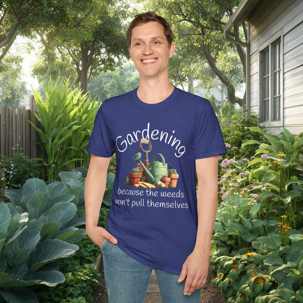 Because the Weeds Won't Pull Themselves T-Shirt for Backyard Gardeners