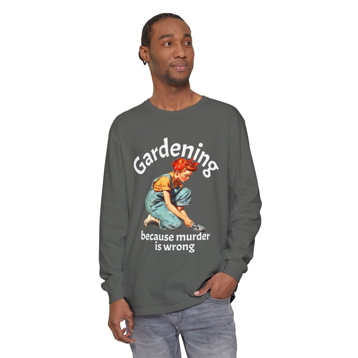 Gardening Because Murder Is Wrong Long Sleeve Tee