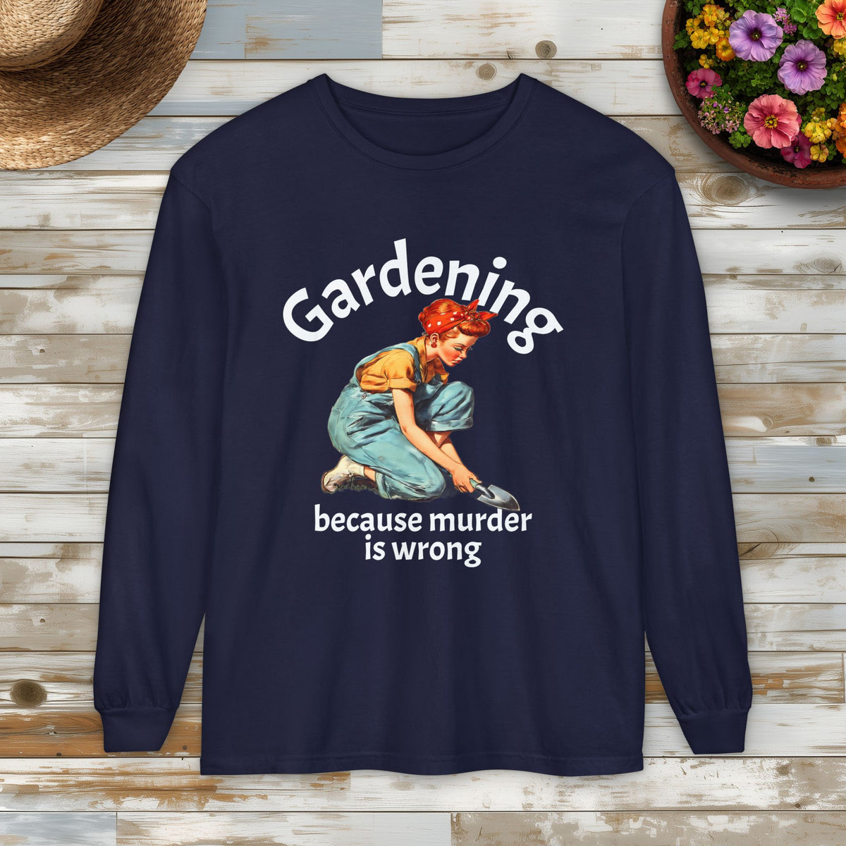 Gardening Because Murder Is Wrong Long Sleeve Tee