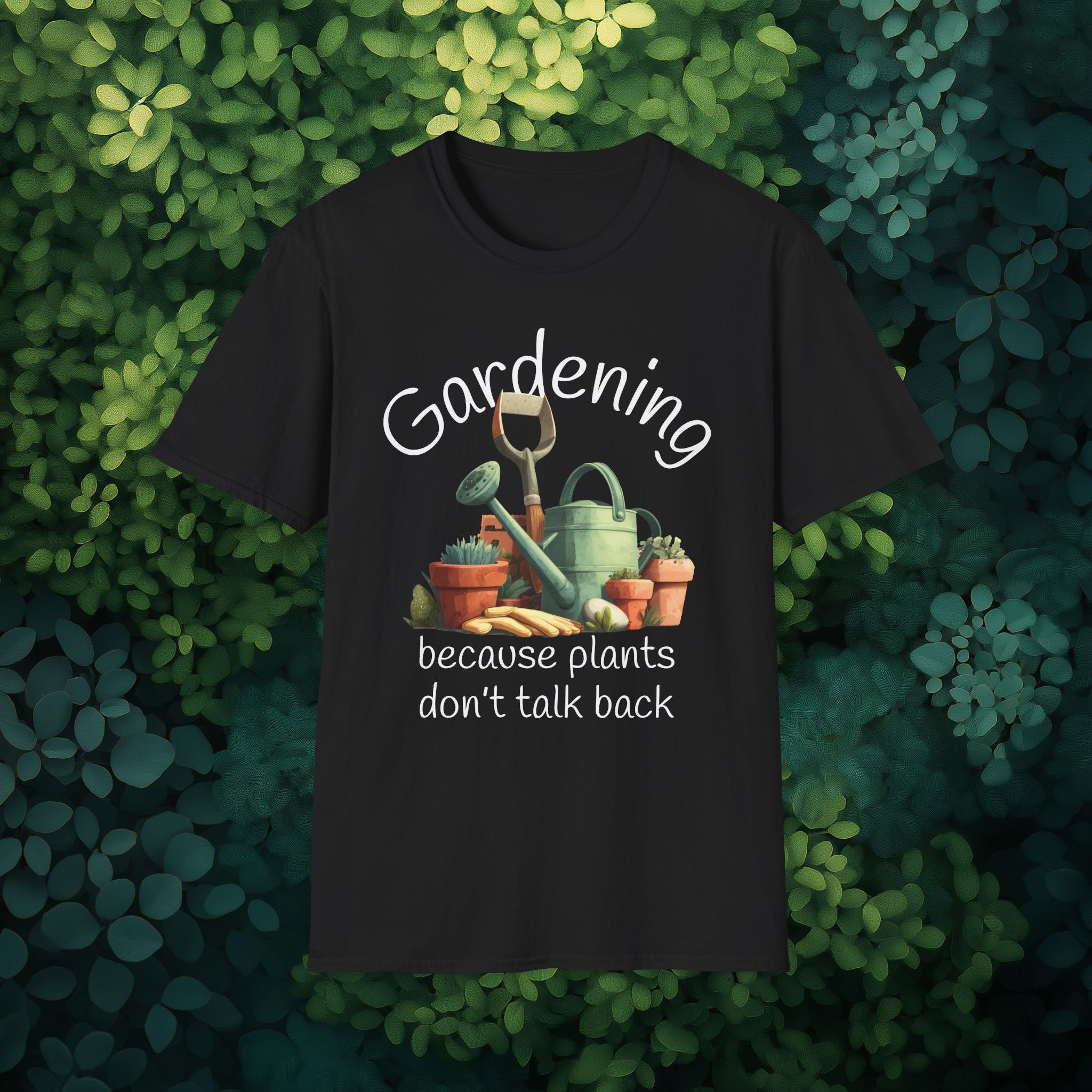 Gardening Because Plants Don't Talk Back T-Shirt