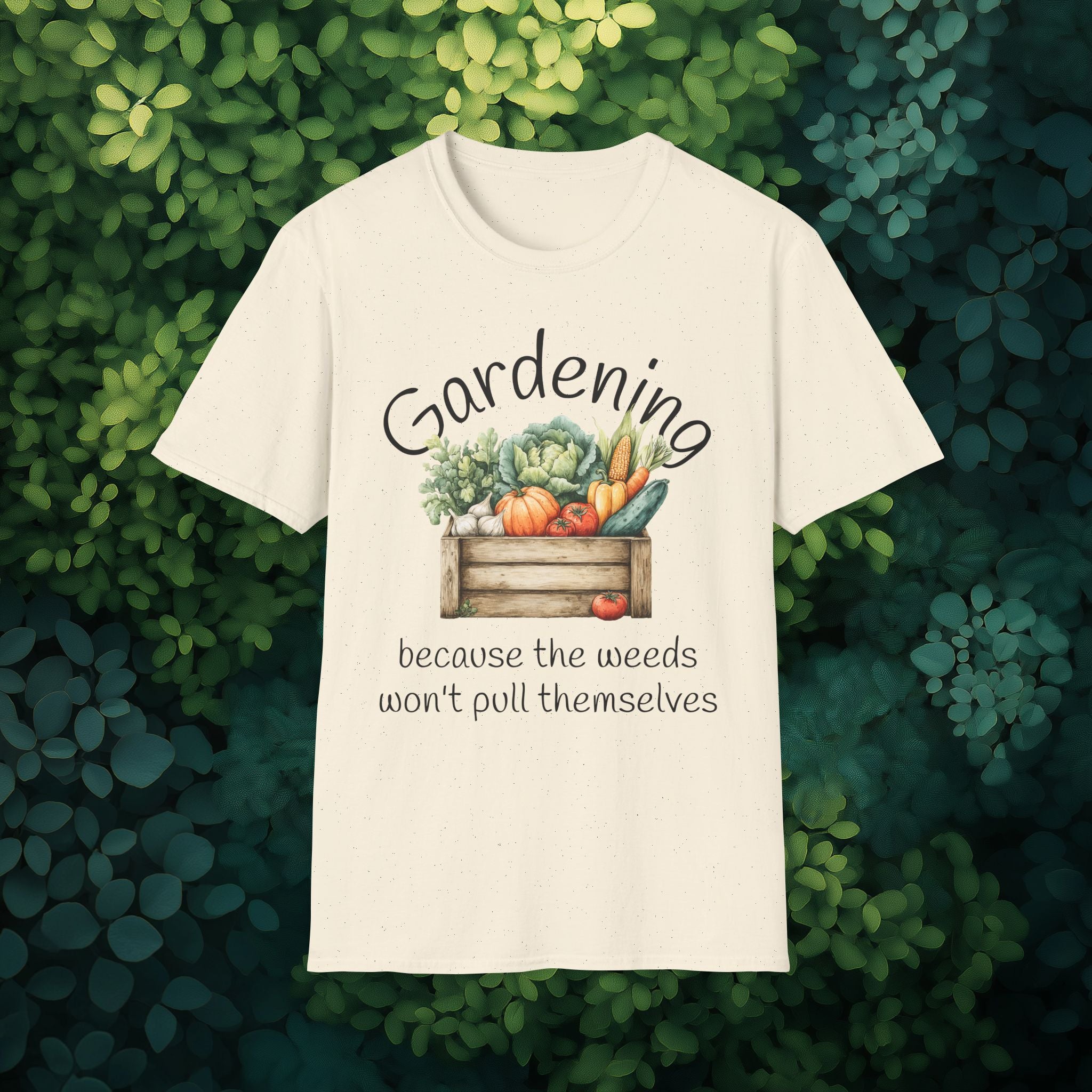 Because the Weeds Won't Pull Themselves T-Shirt for Gardeners