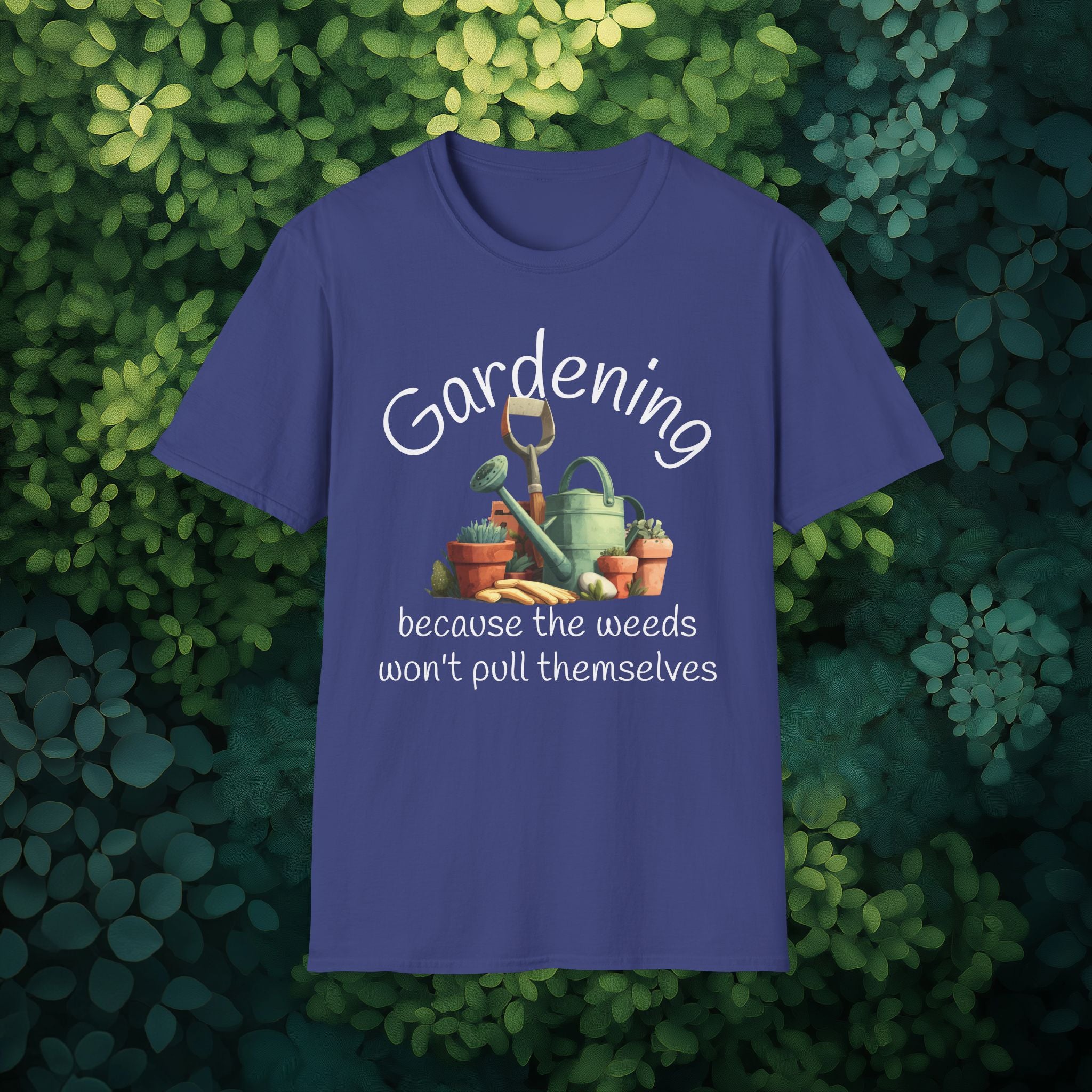Because the Weeds Won't Pull Themselves T-Shirt for Backyard Gardeners