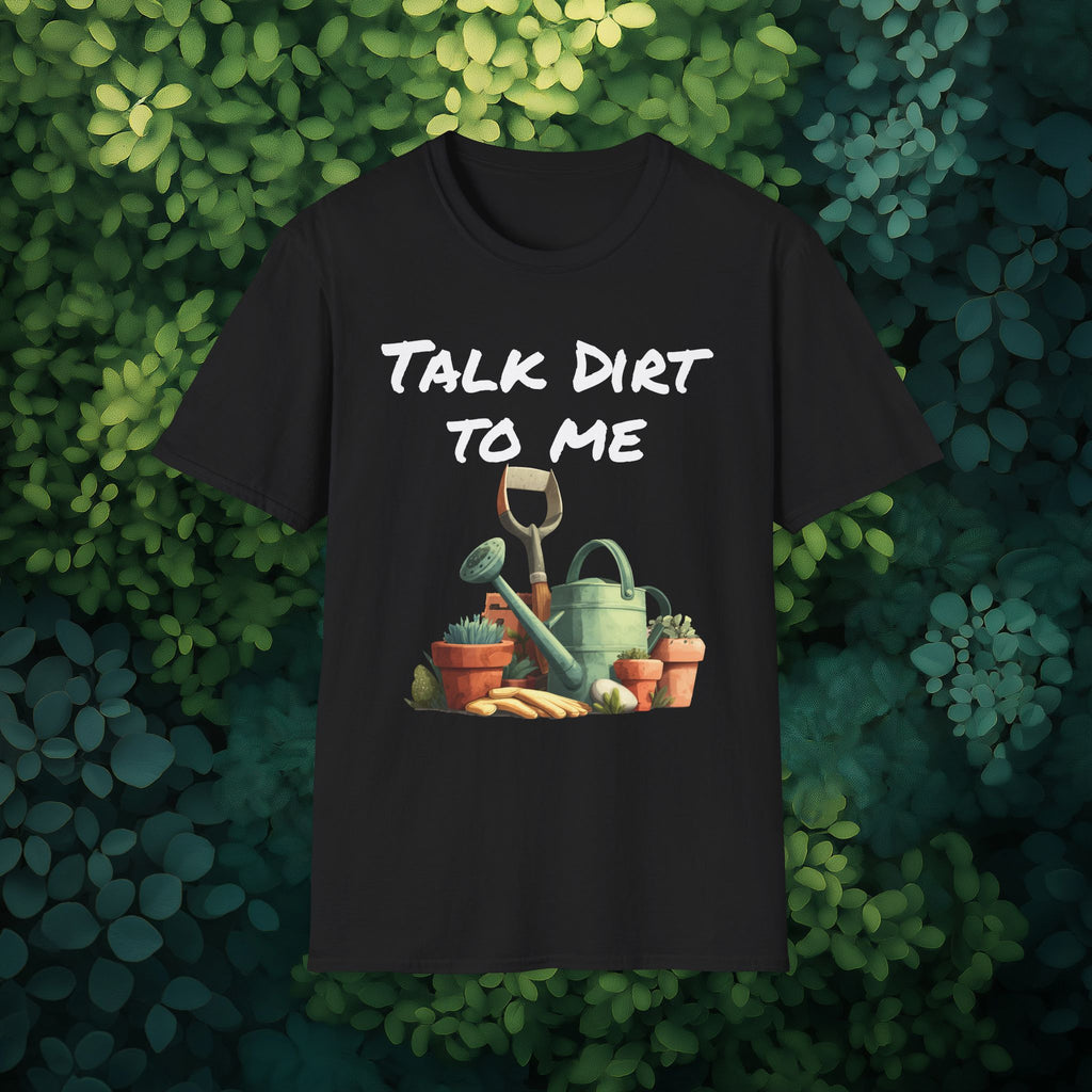 Talk Dirt to Me T-shirt for Garden Lovers