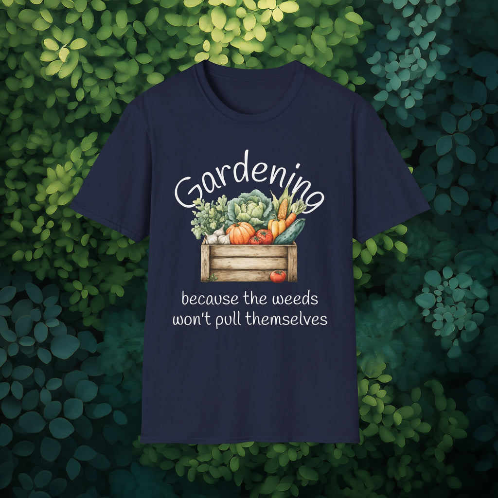 Because the Weeds Won't Pull Themselves T-Shirt for Gardeners