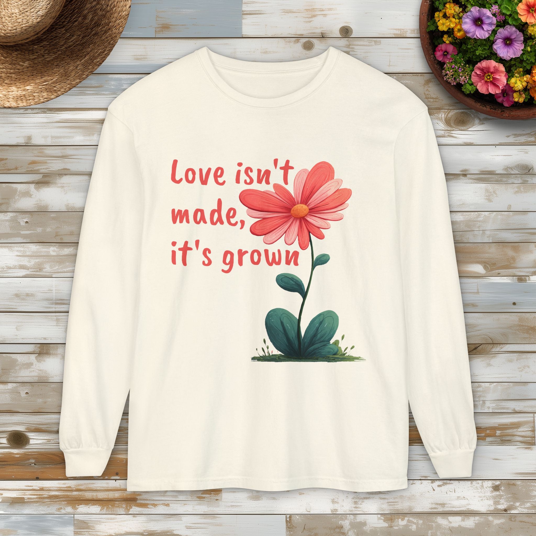 Love Isn't Made, It's Grown Long Sleeve Tee