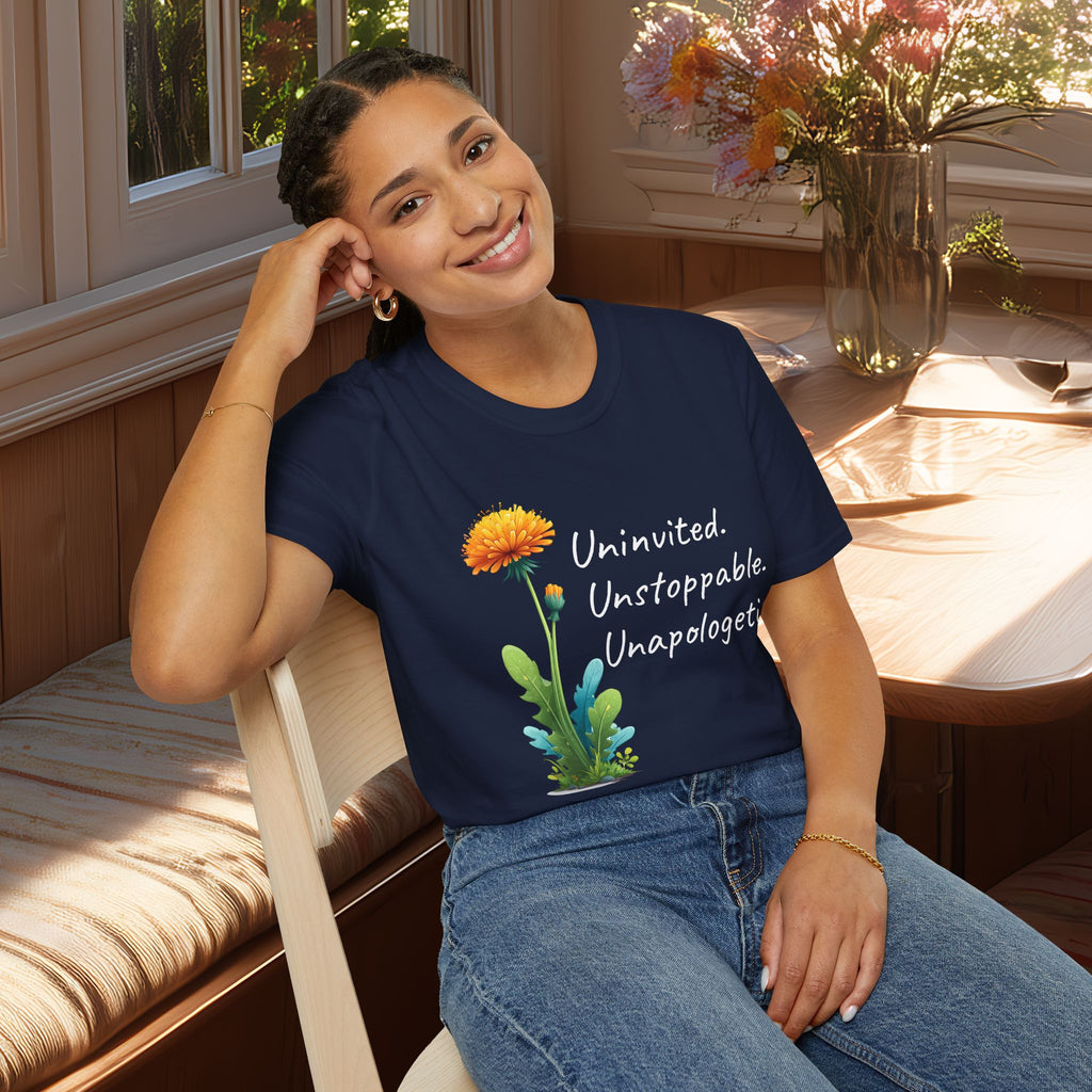 Uninvited Unstoppable Unapologetic Dandelion Tee