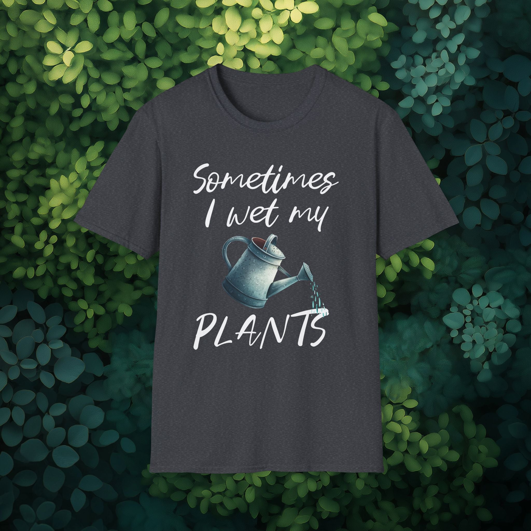 Sometimes I Wet My Plants T-Shirt for Gardeners