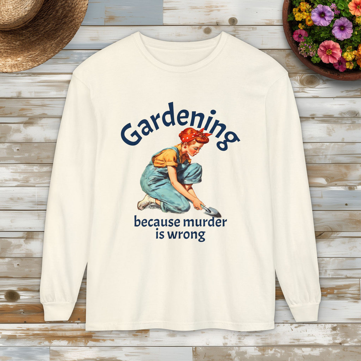 Gardening Because Murder Is Wrong Long Sleeve Tee
