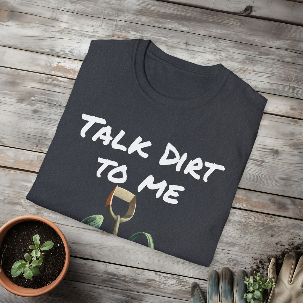 Talk Dirt to Me T-shirt for Garden Lovers