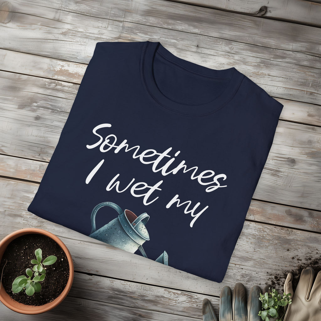 Sometimes I Wet My Plants T-Shirt for Gardeners