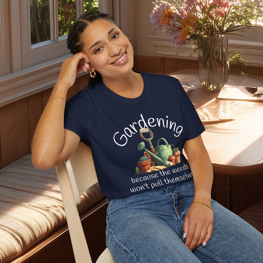 Because the Weeds Won't Pull Themselves T-Shirt for Backyard Gardeners
