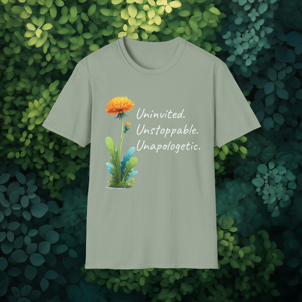 Uninvited Unstoppable Unapologetic Dandelion Tee