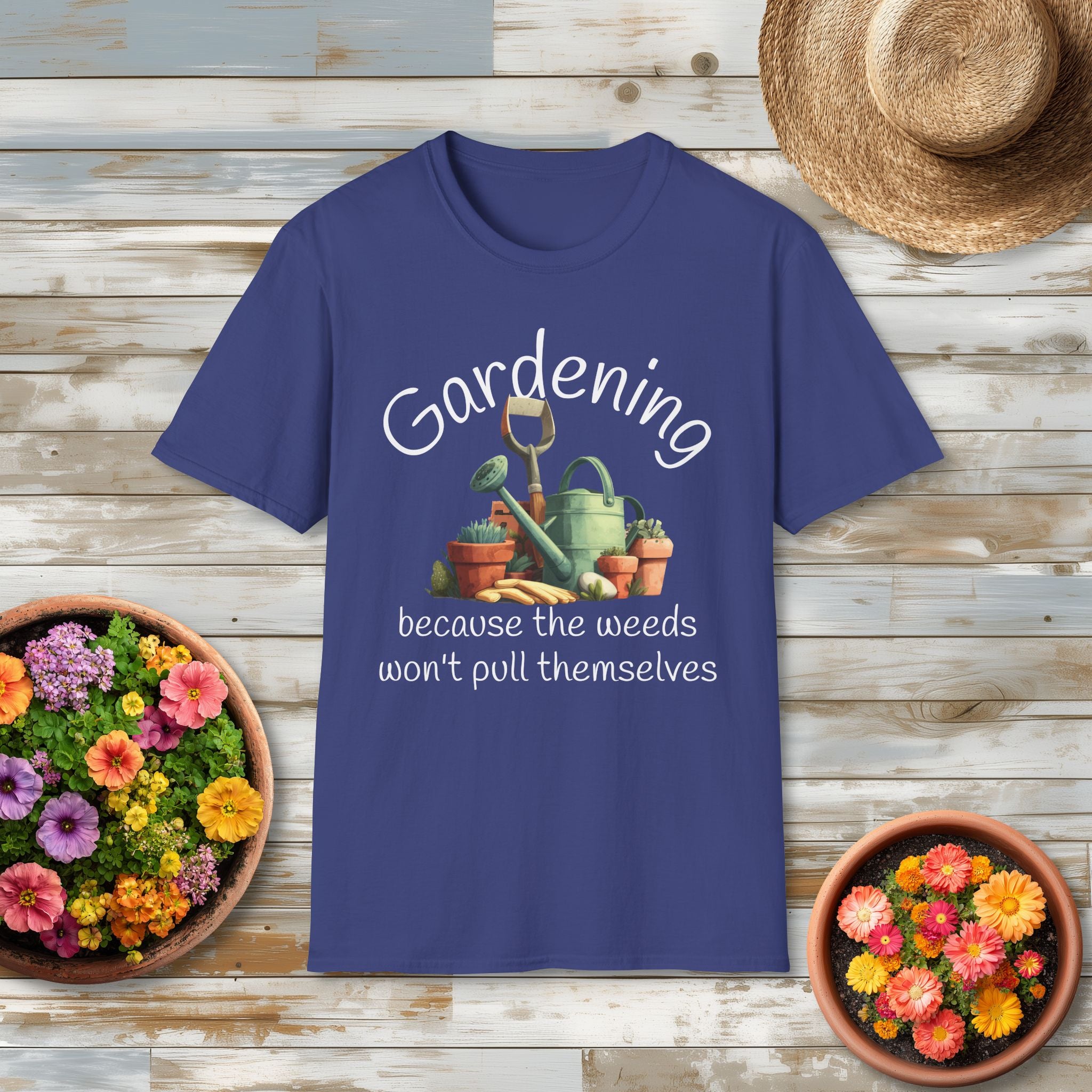 Because the Weeds Won't Pull Themselves T-Shirt for Backyard Gardeners