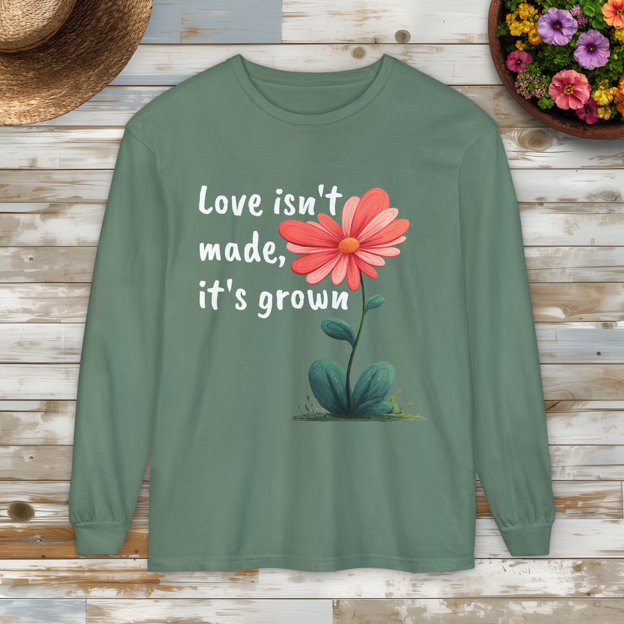 Love Isn't Made, It's Grown Long Sleeve Tee