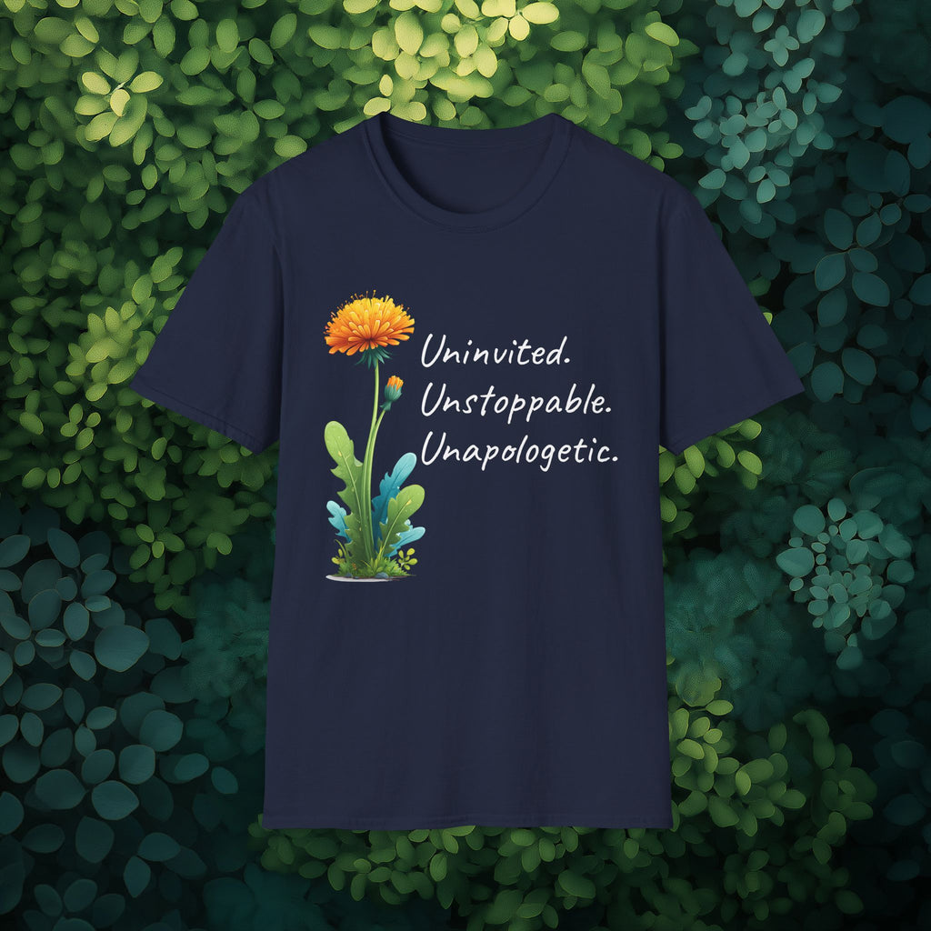 Uninvited Unstoppable Unapologetic Dandelion Tee