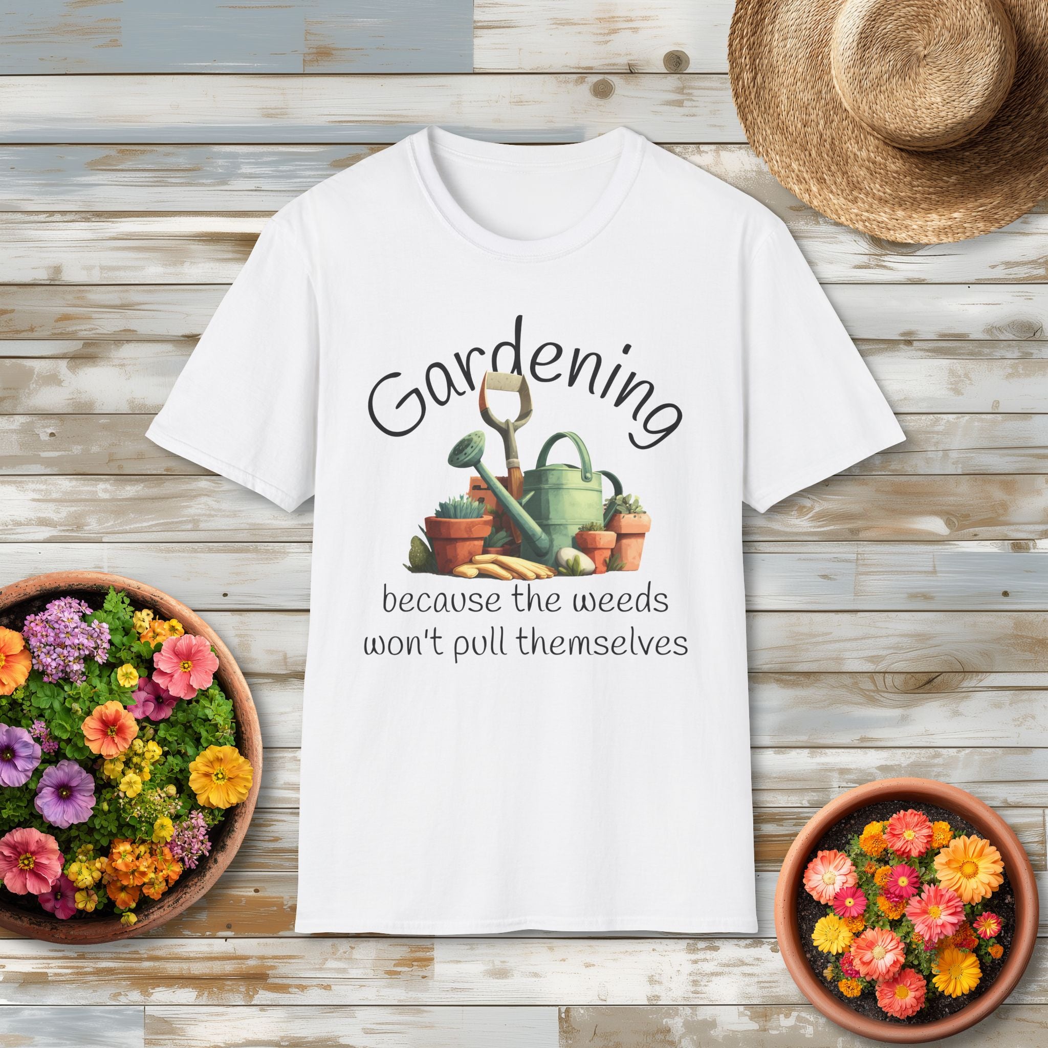 Because the Weeds Won't Pull Themselves T-Shirt for Backyard Gardeners