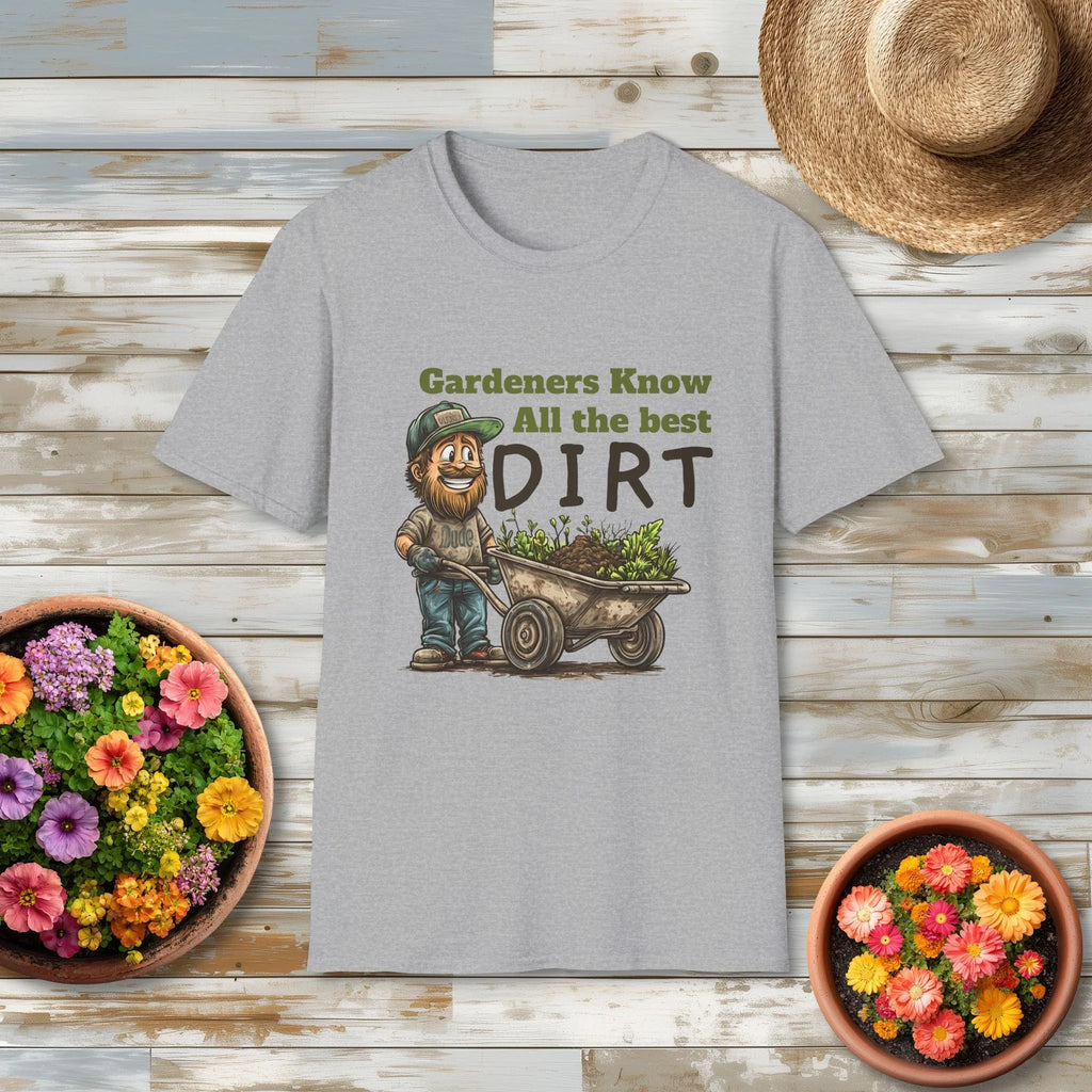 Gardeners Know All the Best Dirt Shirt