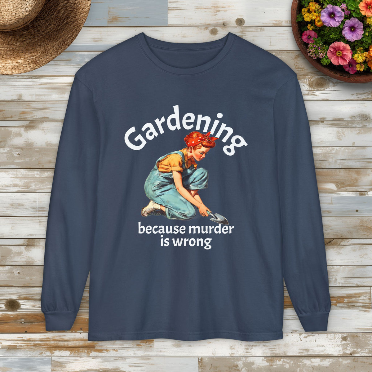 Gardening Because Murder Is Wrong Long Sleeve Tee