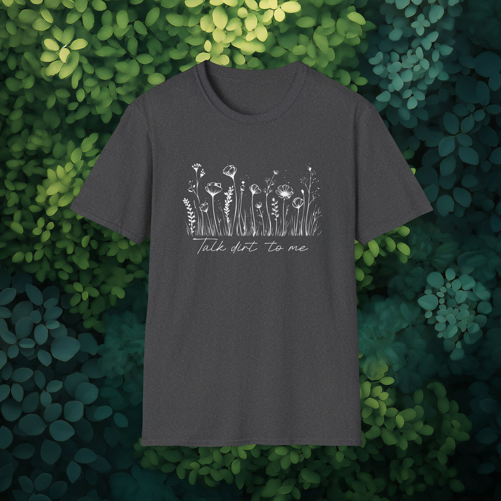 Talk Dirt to Me T-Shirt for Gardeners