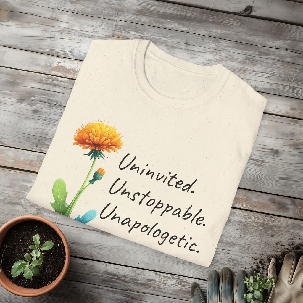 Uninvited Unstoppable Unapologetic Dandelion Tee