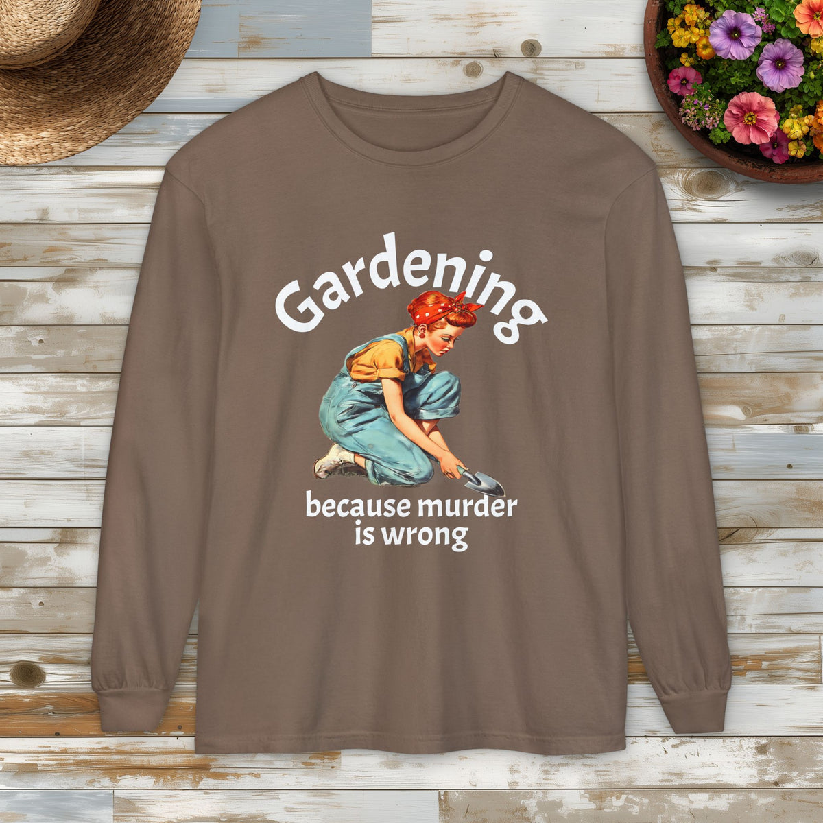 Gardening Because Murder Is Wrong Long Sleeve Tee