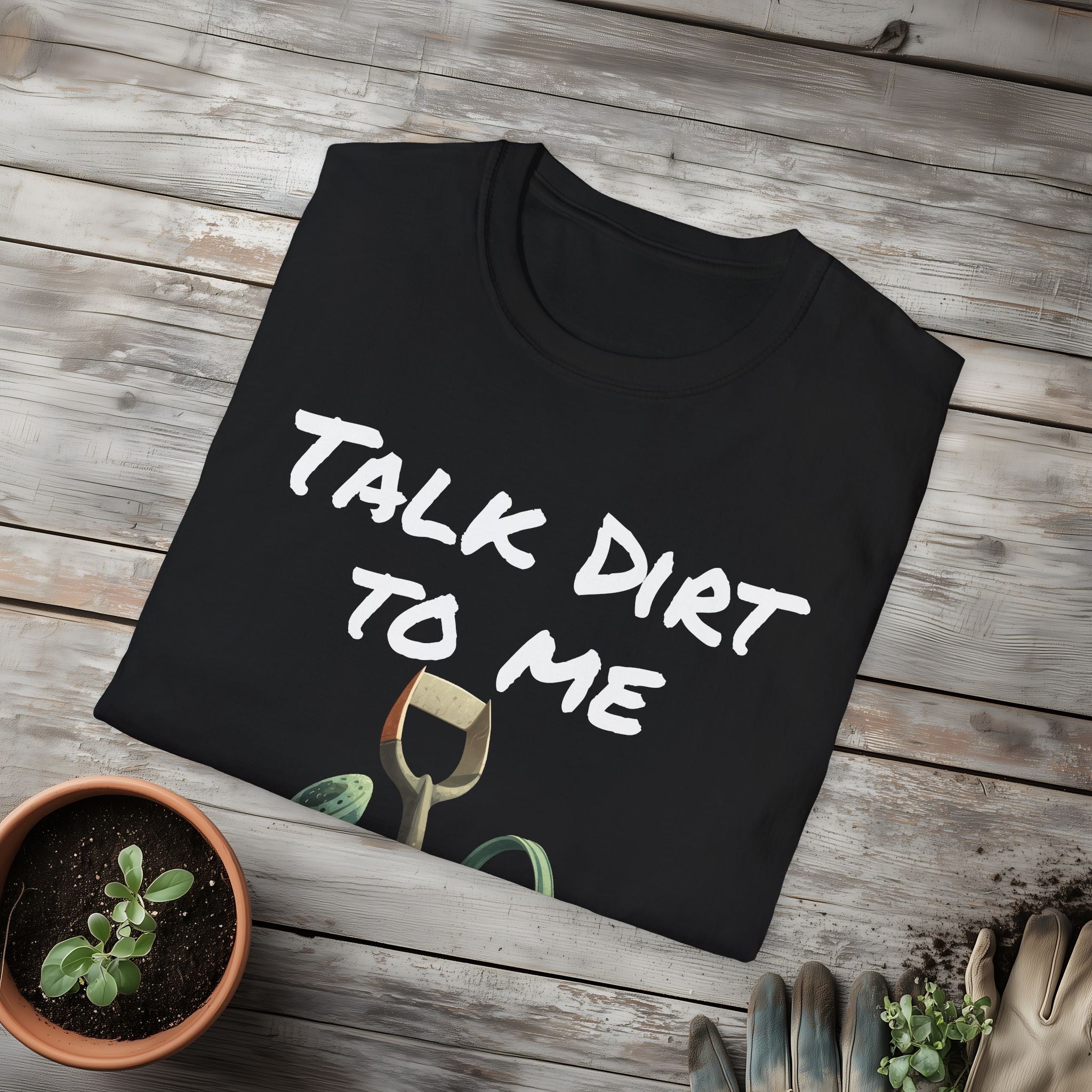 Talk Dirt to Me T-shirt for Garden Lovers