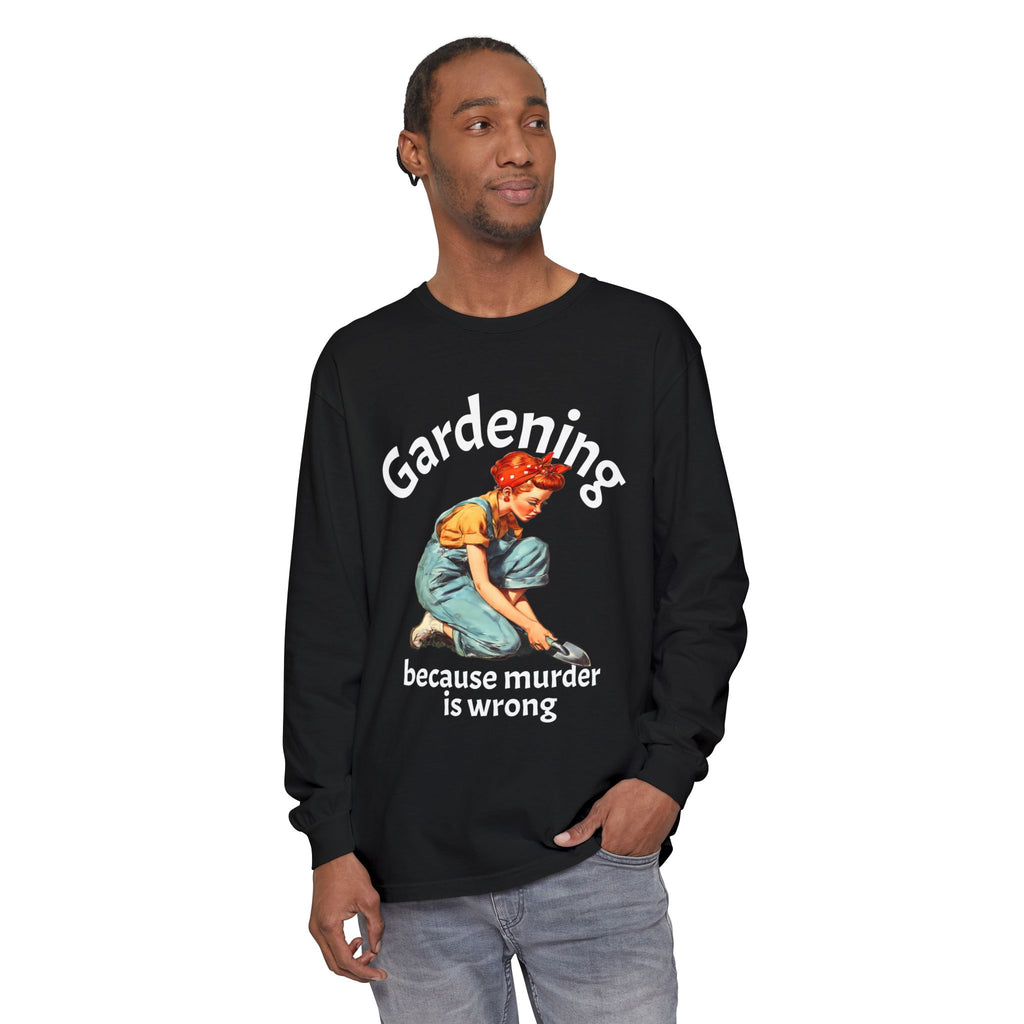 Gardening Because Murder Is Wrong Long Sleeve Tee