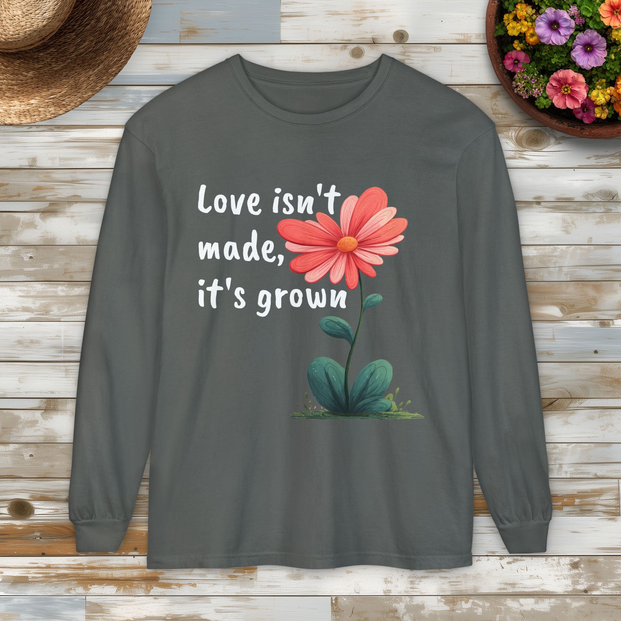 Love Isn't Made, It's Grown Long Sleeve Tee