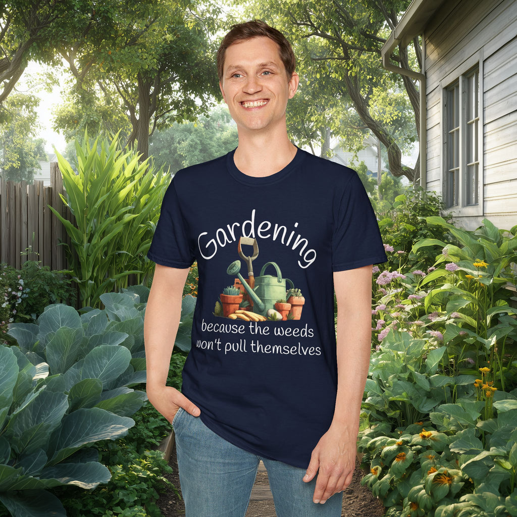 Because the Weeds Won't Pull Themselves T-Shirt for Backyard Gardeners