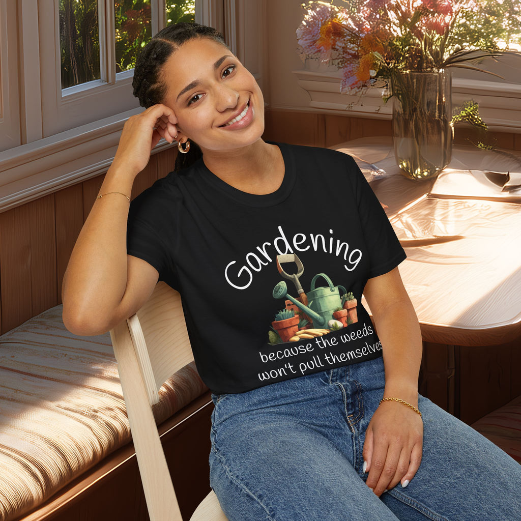 Because the Weeds Won't Pull Themselves T-Shirt for Backyard Gardeners