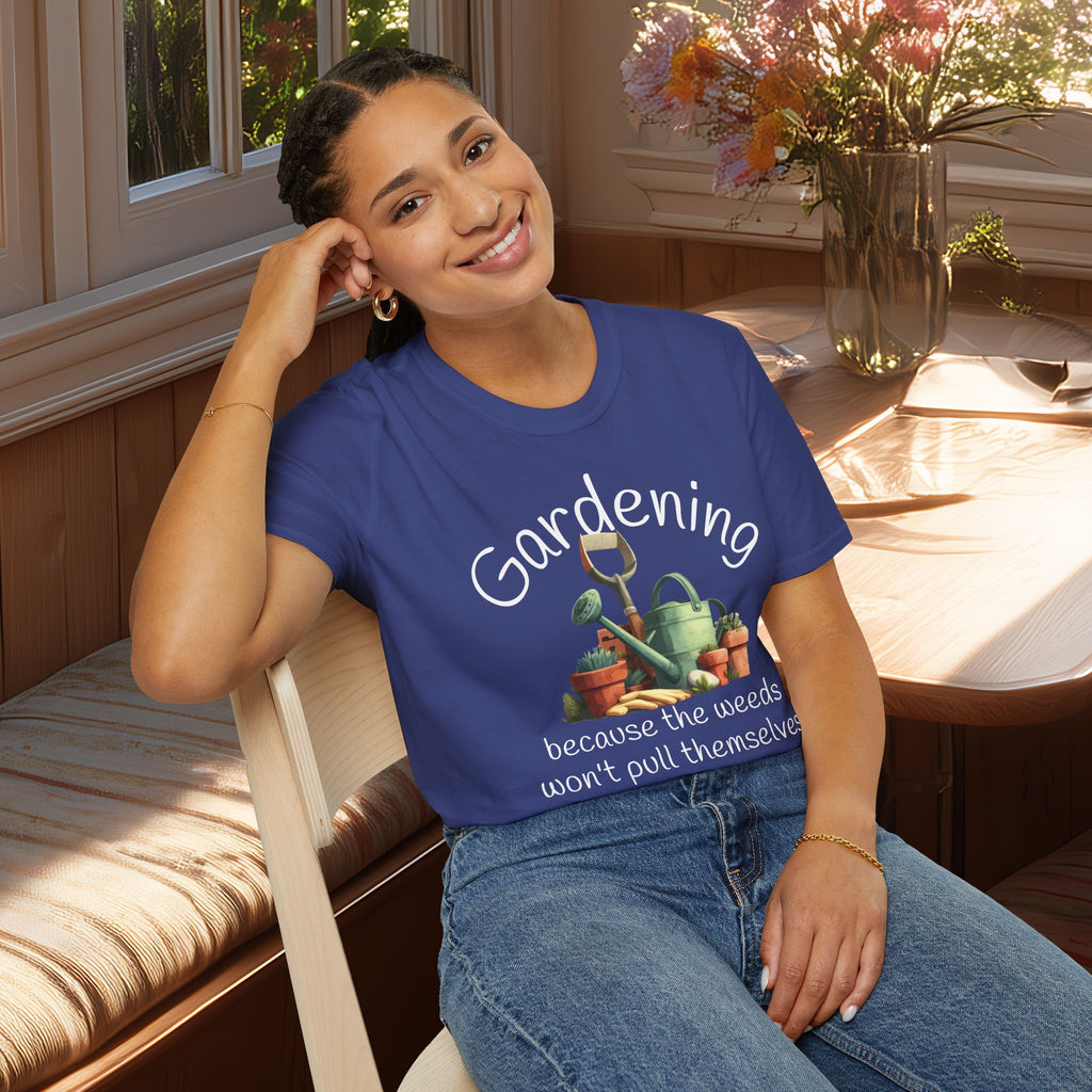 Because the Weeds Won't Pull Themselves T-Shirt for Backyard Gardeners