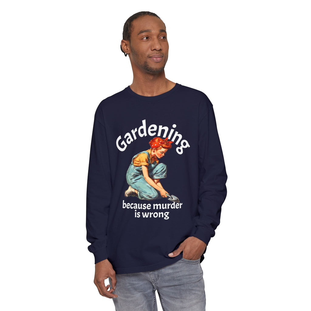 Gardening Because Murder Is Wrong Long Sleeve Tee