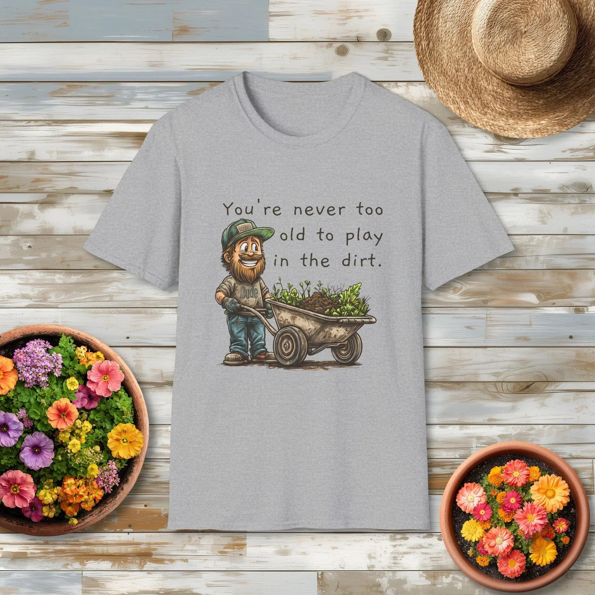 Never Too Old to Play in the Dirt Dude Garden Shirt