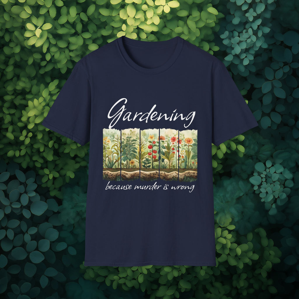 Because Murder is Wrong Sarcastic T-Shirt for Gardeners