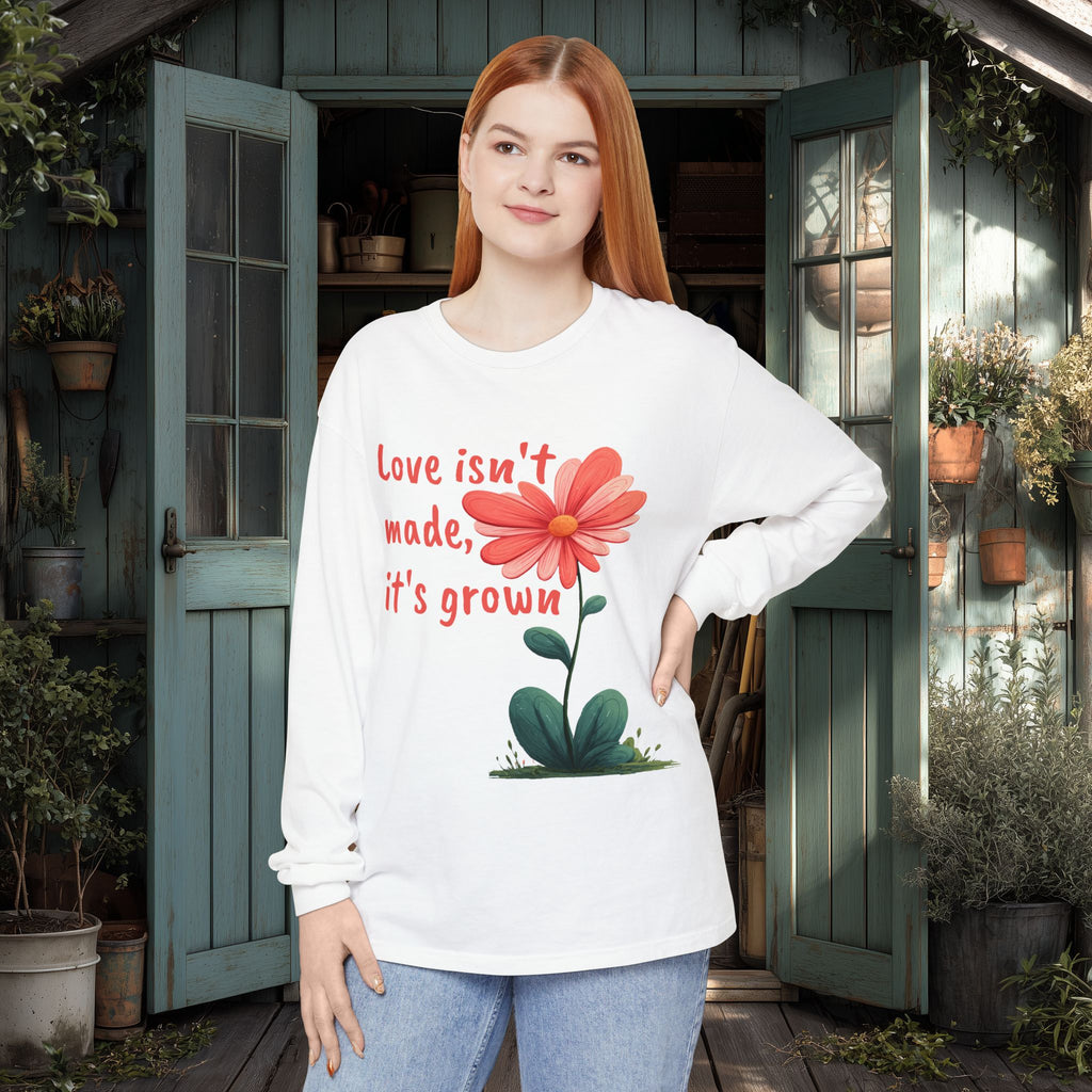 Love Isn't Made, It's Grown Long Sleeve Tee