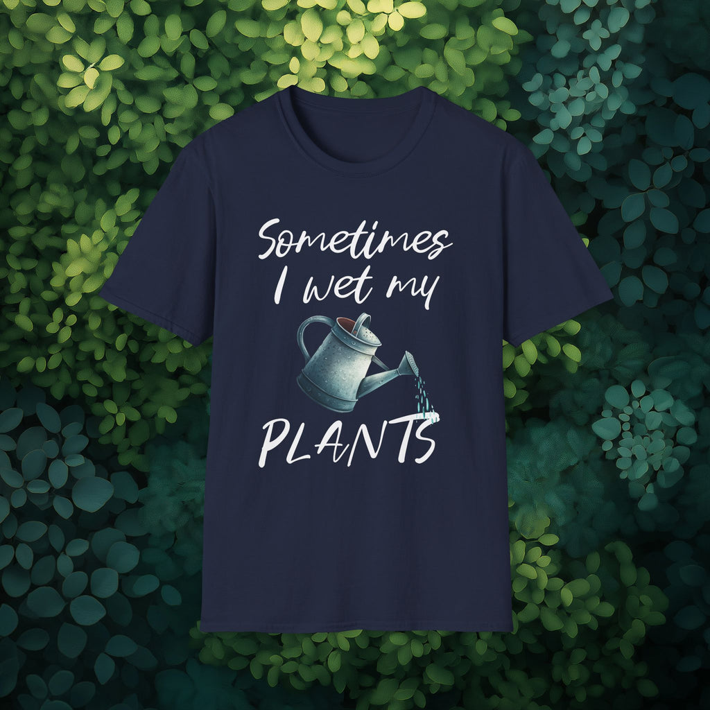 Sometimes I Wet My Plants T-Shirt for Gardeners