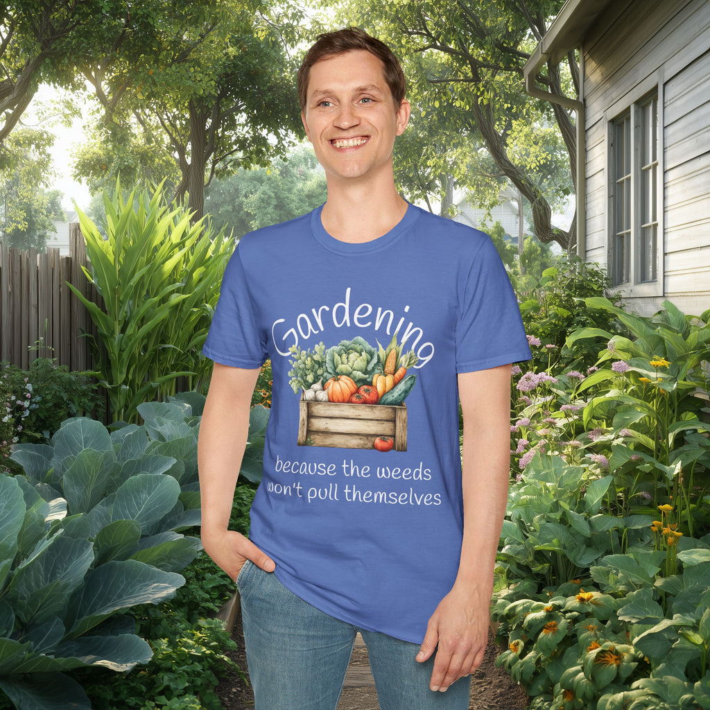 Because the Weeds Won't Pull Themselves T-Shirt for Gardeners