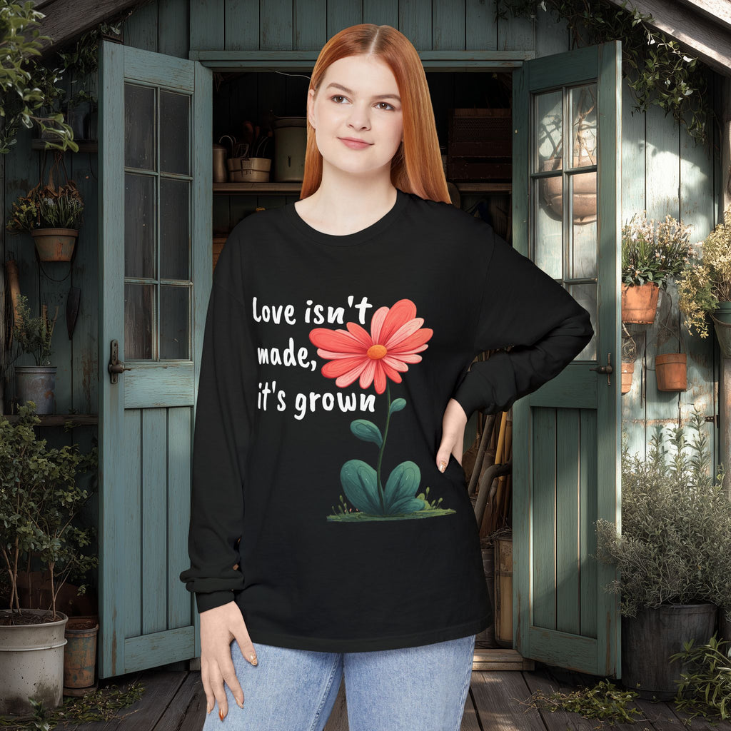 Love Isn't Made, It's Grown Long Sleeve Tee