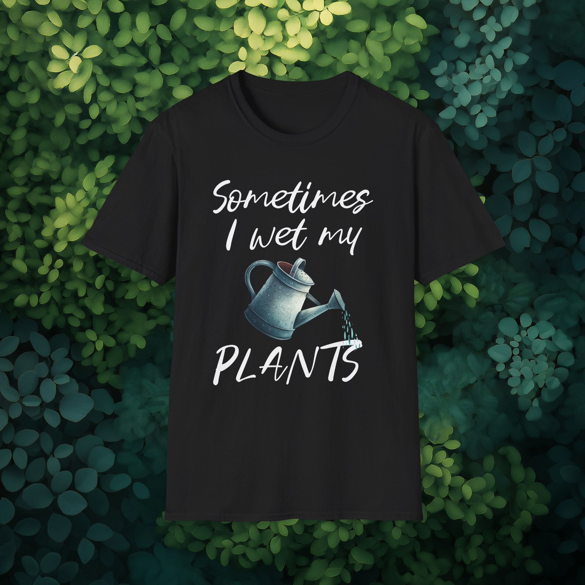 Sometimes I Wet My Plants T-Shirt for Gardeners