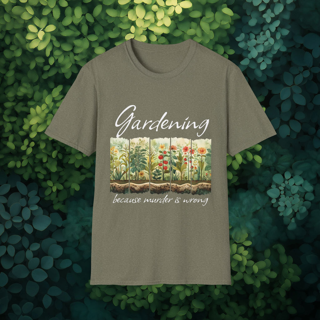 Because Murder is Wrong Sarcastic T-Shirt for Gardeners