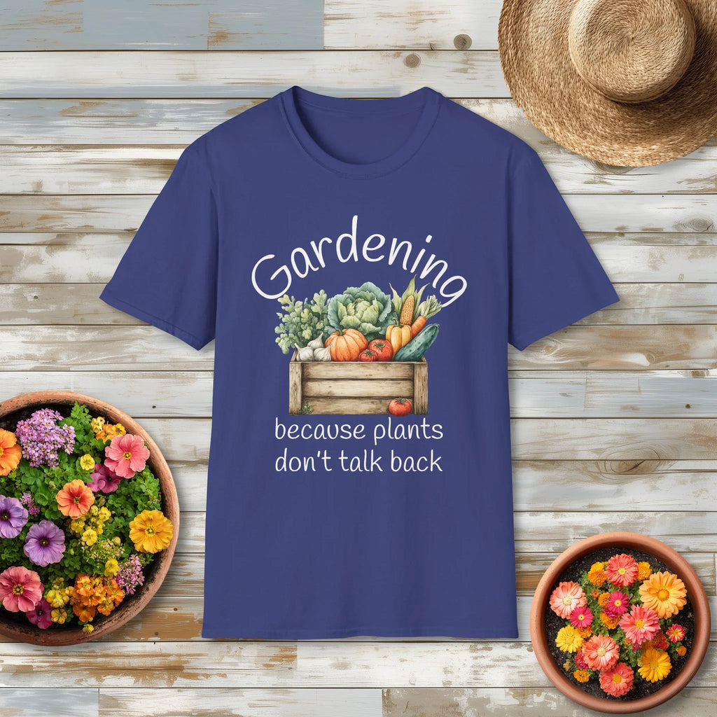 Because Plants Don't Talk Back T-Shirt for Gardeners