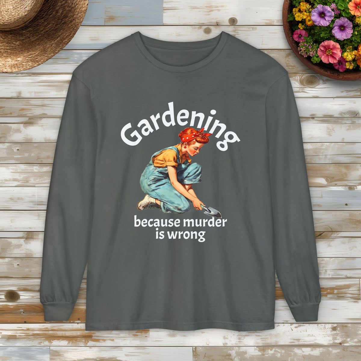 Gardening Because Murder Is Wrong Long Sleeve Tee