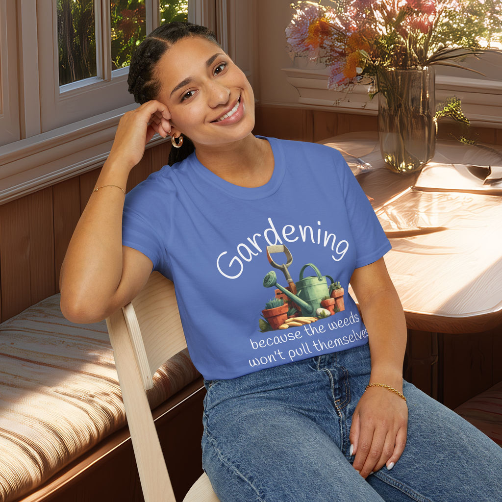 Because the Weeds Won't Pull Themselves T-Shirt for Backyard Gardeners