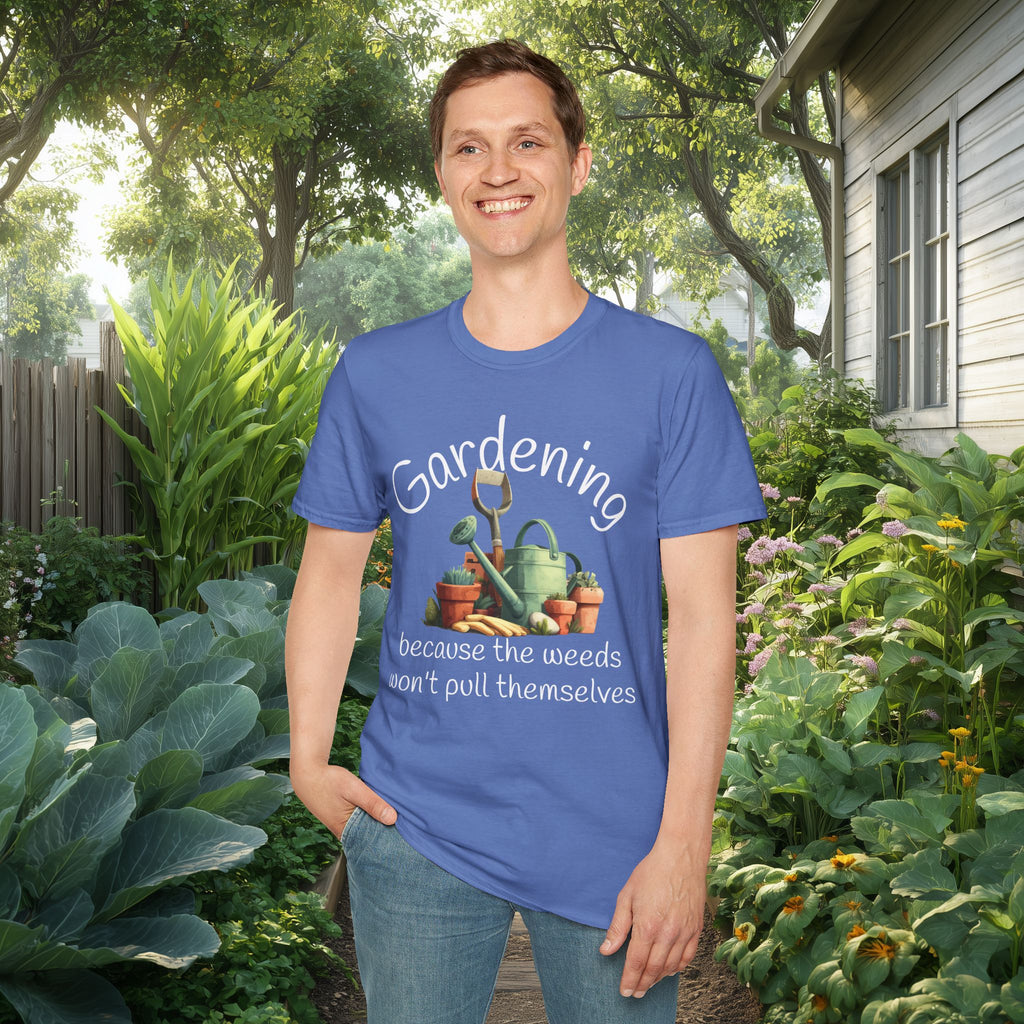 Because the Weeds Won't Pull Themselves T-Shirt for Backyard Gardeners