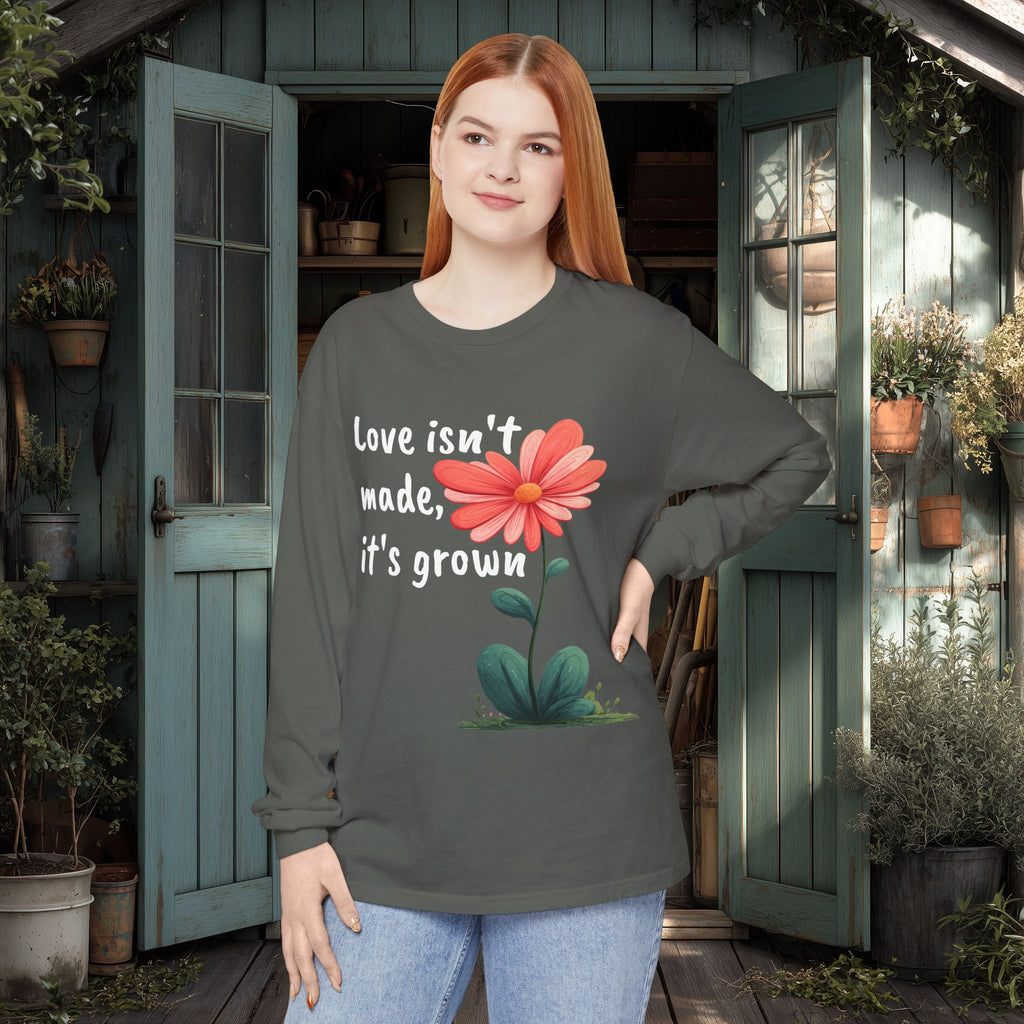 Love Isn't Made, It's Grown Long Sleeve Tee