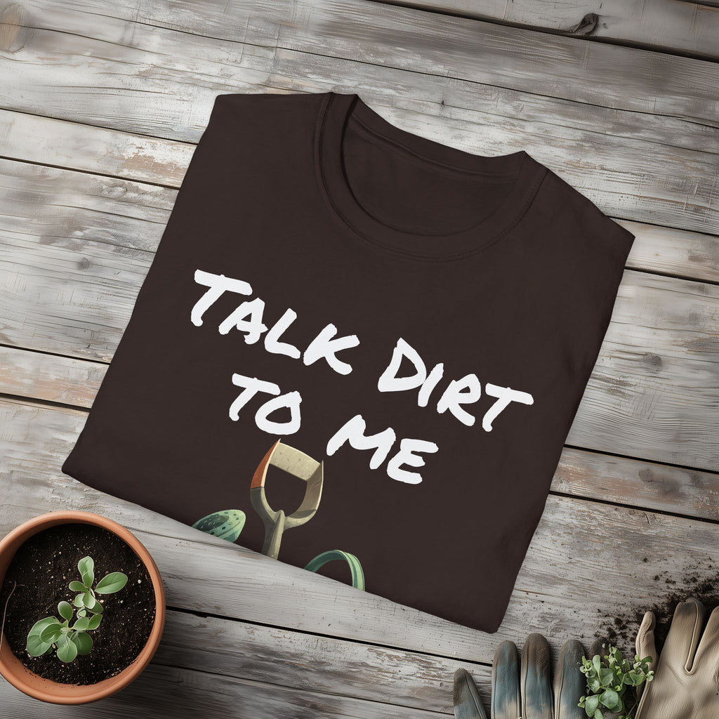 Talk Dirt to Me T-shirt for Garden Lovers