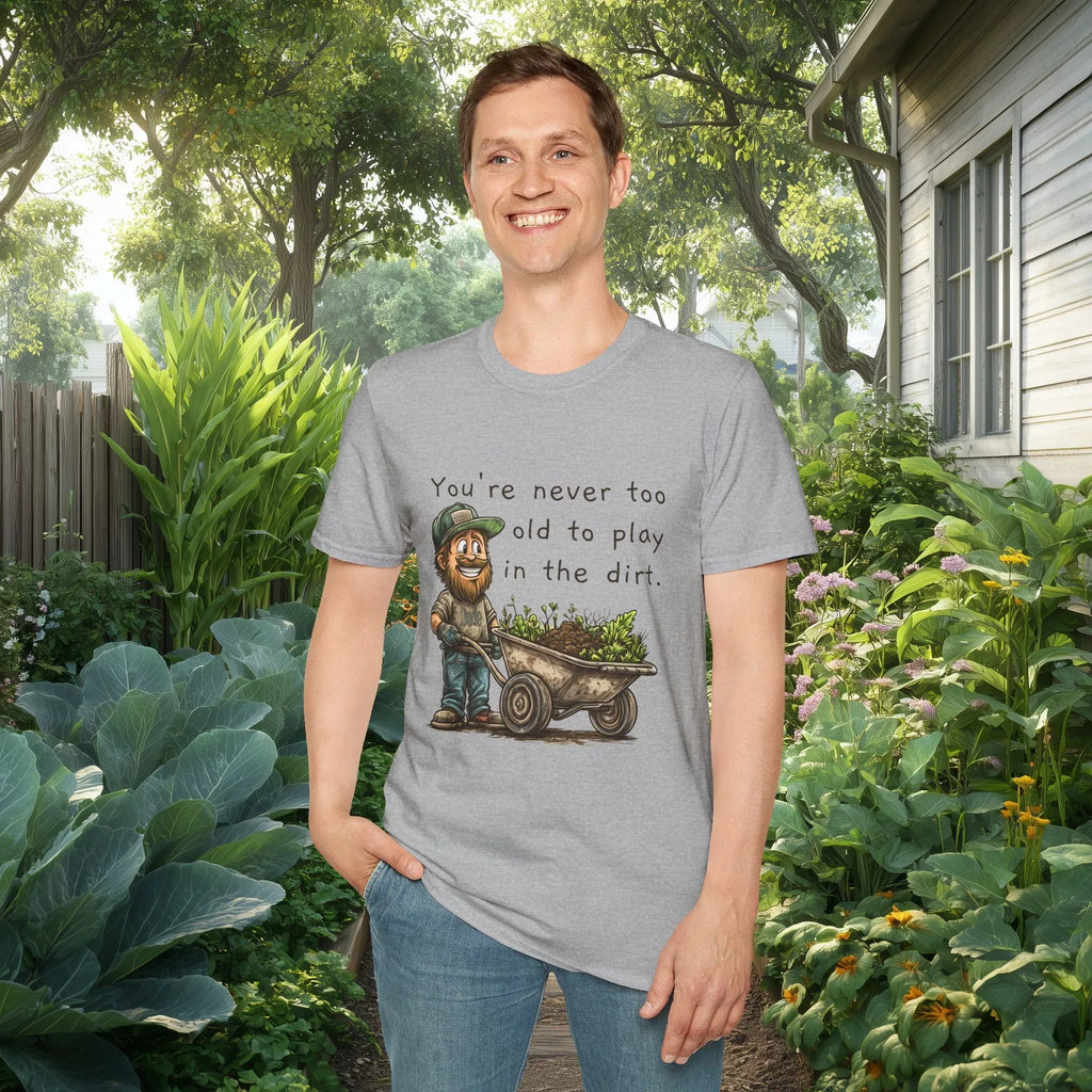 Never Too Old to Play in the Dirt Dude Garden Shirt