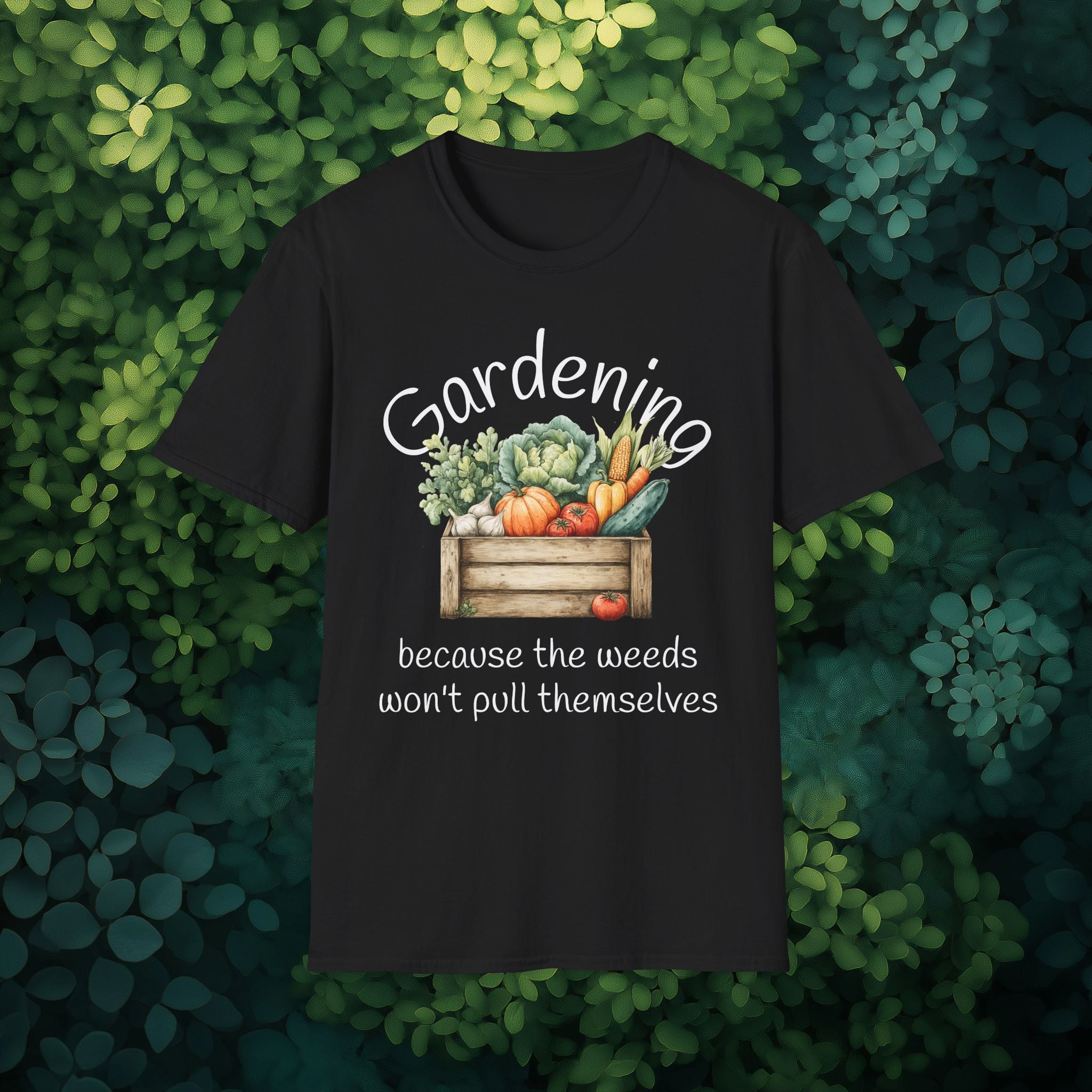 Because the Weeds Won't Pull Themselves T-Shirt for Gardeners