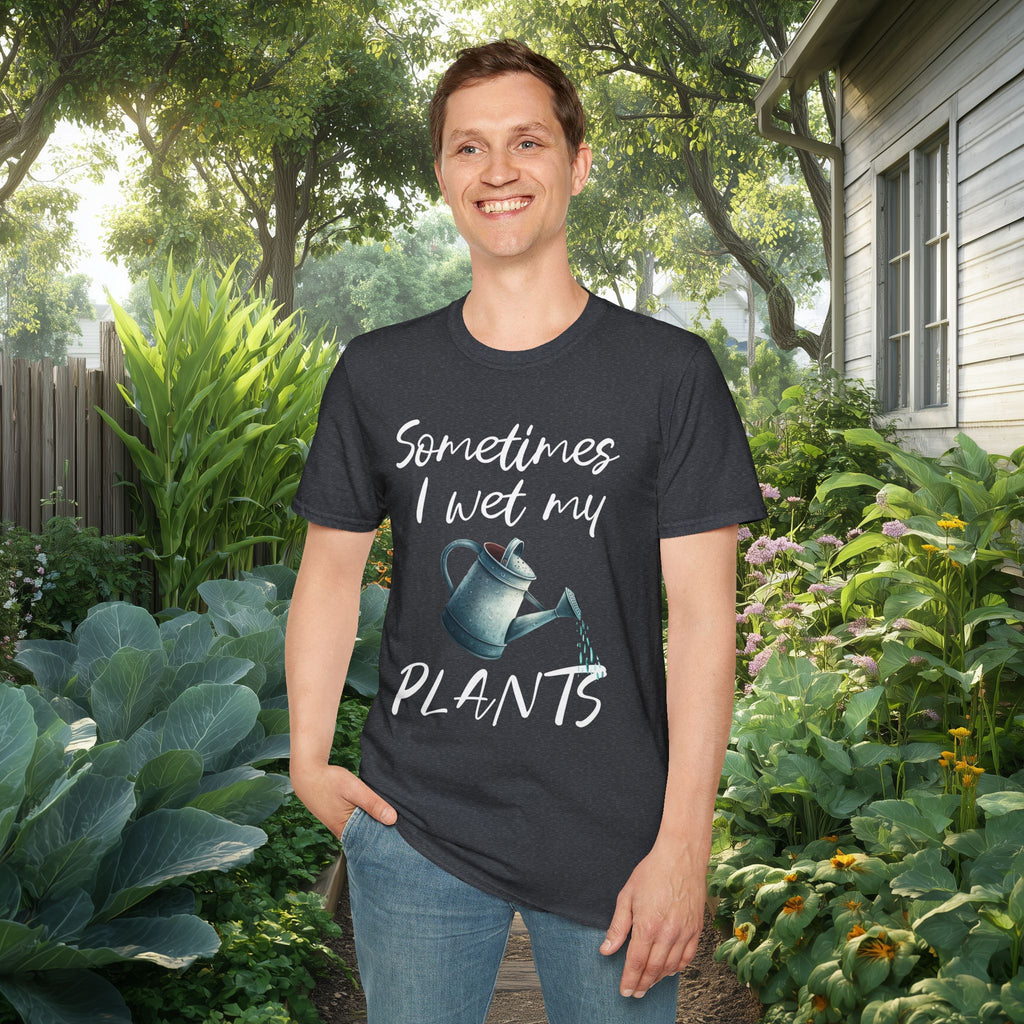 Sometimes I Wet My Plants T-Shirt for Gardeners