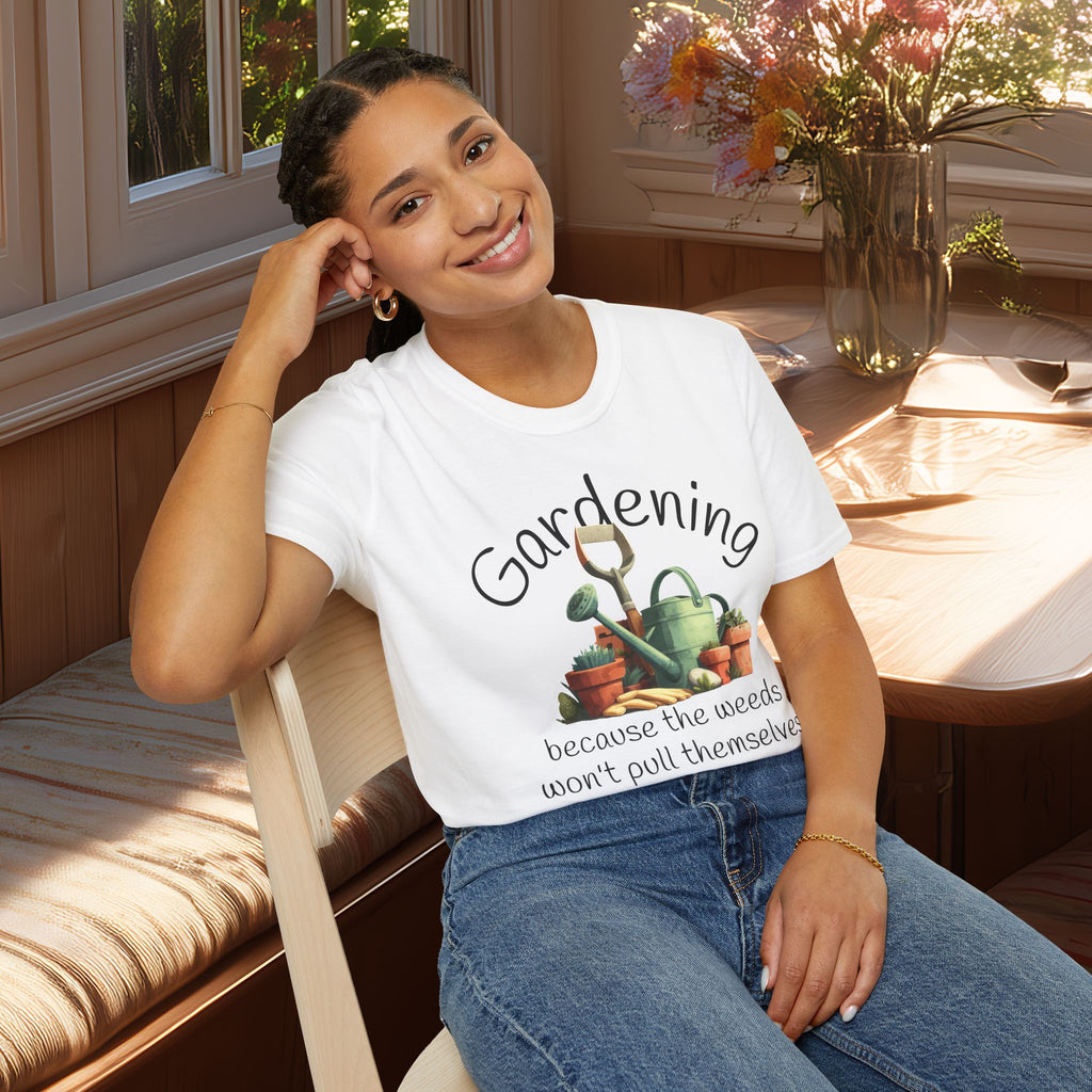 Because the Weeds Won't Pull Themselves T-Shirt for Backyard Gardeners